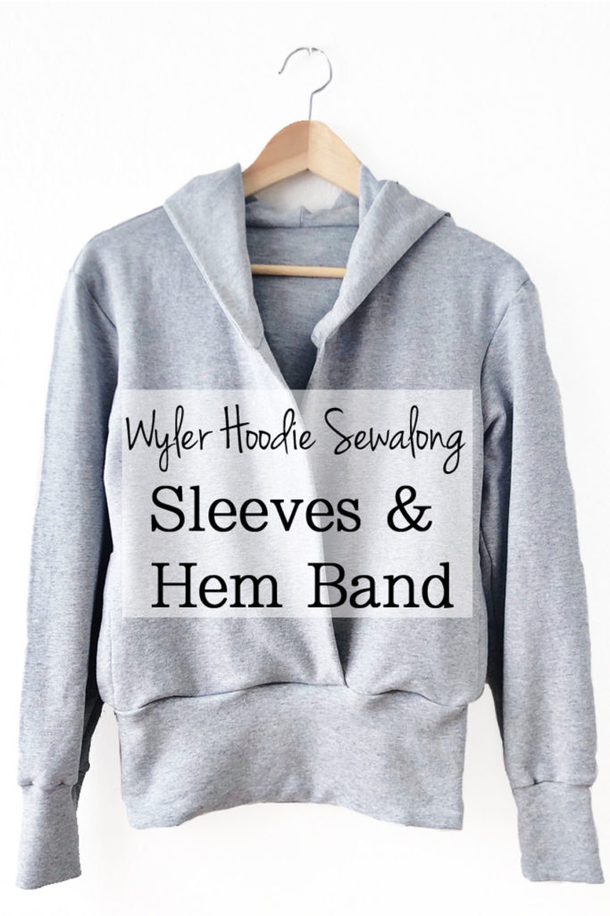 How to sew the sleeves, cuffs, and hem band on the Wyler Hoodie pattern - sewalong tutorial